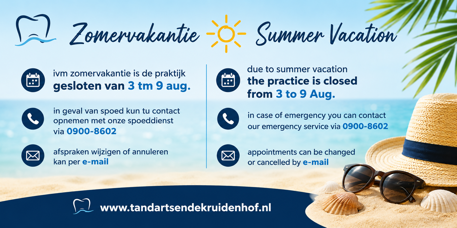 Zomervakantie: de praktijk is gesloten van 3 tot en met 9 augustus. Bij spoed kunt u contact opnemen met 0900-8602.